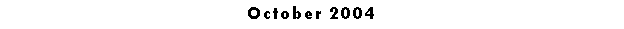 Text Box: October 2004