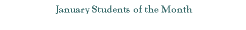 Text Box:  January Students of the Month